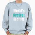Worlds Bestest Brother Funny Sarcastic Sweatshirt - Graphic Print Unisex - T-Shirt, Sweatshirt, Hoodie