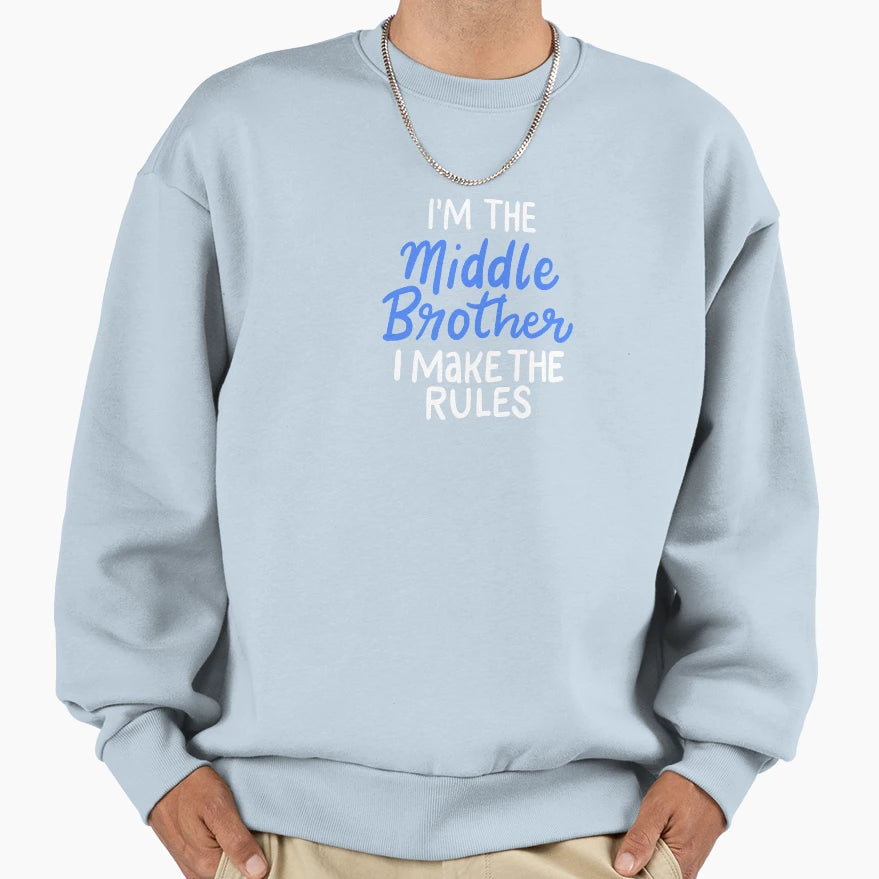 Middle Brother I Make Rules Gift Sweatshirt - Streetwear Style Men Women - T-Shirt, Sweatshirt, Hoodie