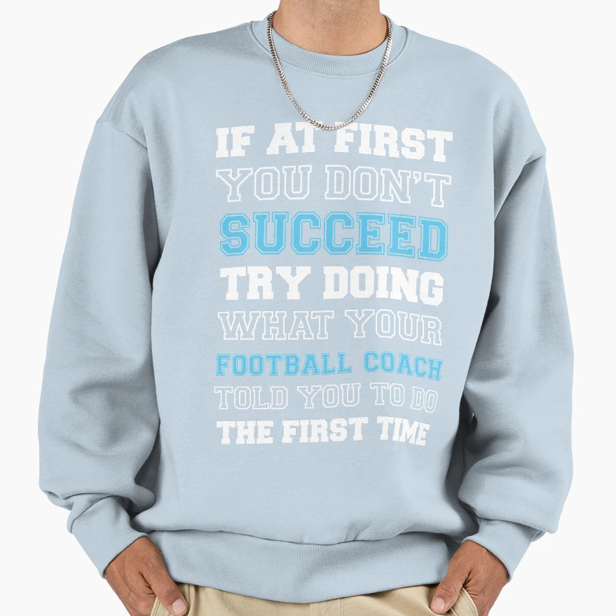 If First You Dont Succeed Sweatshirt - Casual Everyday Wear Men Women - T-Shirt, Sweatshirt, Hoodie