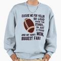 Excuse Me Yellin So Loud Football Mom Sweatshirt - Graphic Print Men Women - T-Shirt, Sweatshirt, Hoodie