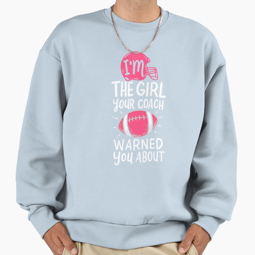 Im Your Coach Warned You About Sweatshirt - Graphic Print Men Women - T-Shirt, Sweatshirt, Hoodie