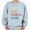 Best Dad Coach Ever Sweatshirt - Aesthetic Graphic Unisex - T-Shirt, Sweatshirt, Hoodie