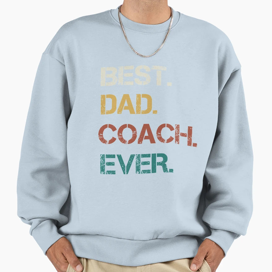 Best Dad Coach Ever Sweatshirt - Aesthetic Graphic Unisex - T-Shirt, Sweatshirt, Hoodie