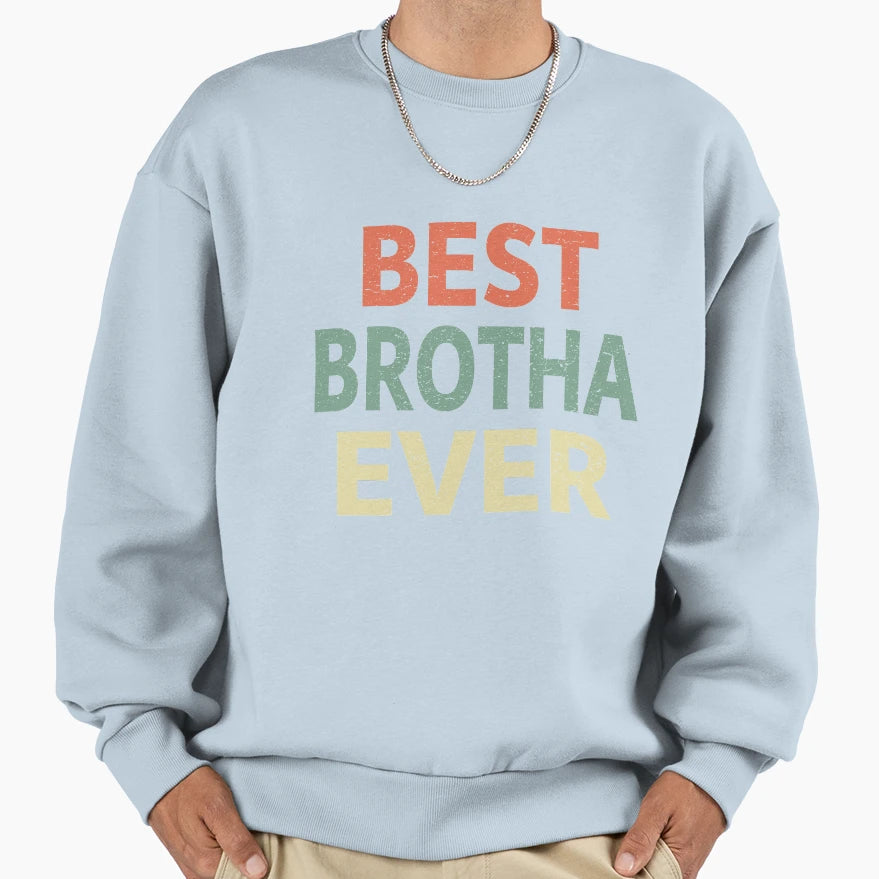 Best Brotha Ever Sweatshirt - Aesthetic Graphic Unisex - T-Shirt, Sweatshirt, Hoodie