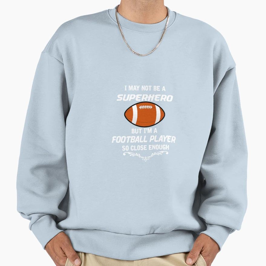 Not Superhero But Football Player Sweatshirt - Graphic Print Men Women - T-Shirt, Sweatshirt, Hoodie