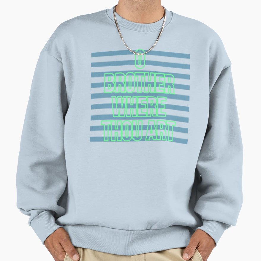 O Brother Where Thou Art Letters Sweatshirt - Fun Novelty Design Unisex - T-Shirt, Sweatshirt, Hoodie