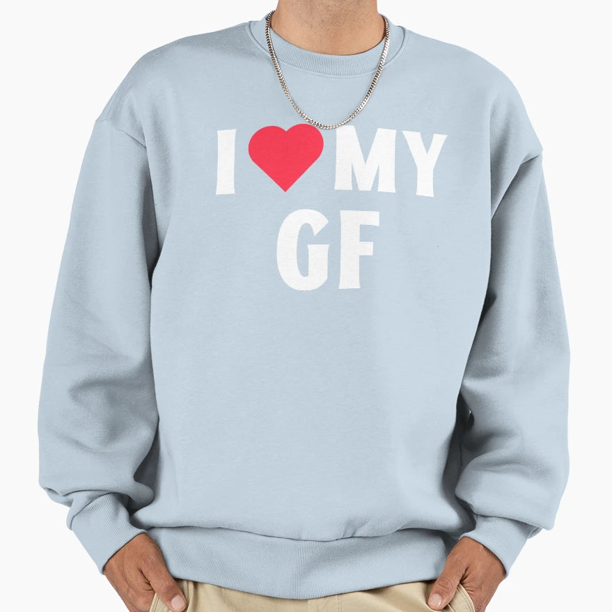 I Love My Gf I Heart My Girlfriend Sweatshirt - Streetwear Style Men Women - T-Shirt, Sweatshirt, Hoodie