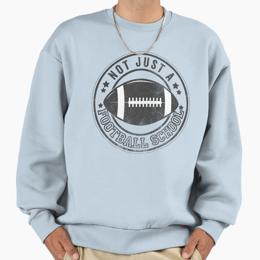 Not Just Football School Sweatshirt - Unique Graphic Unisex - T-Shirt, Sweatshirt, Hoodie