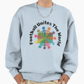 Football Unites World Sweatshirt - Trendy Graphic Men Women - T-Shirt, Sweatshirt, Hoodie