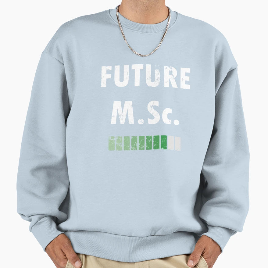 Who Want To Get Master Science Sweatshirt - Novelty Apparel for Adults - T-Shirt, Sweatshirt, Hoodie