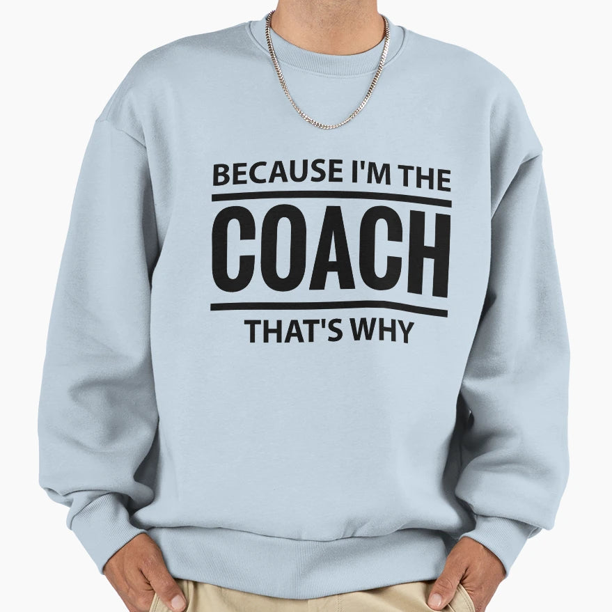 Because Im Coach Thats Why Sport Trainer T-Shirt - Graphic Print Unisex - T-Shirt, Sweatshirt, Hoodie