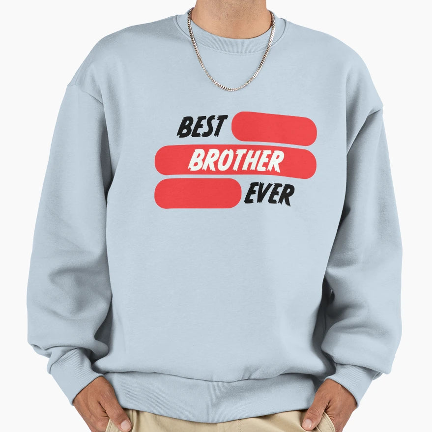 Best Brother Ever Sweatshirt - Custom Art Print Men Women - T-Shirt, Sweatshirt, Hoodie