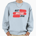 Best Brother Ever Sweatshirt - Custom Art Print Men Women - T-Shirt, Sweatshirt, Hoodie