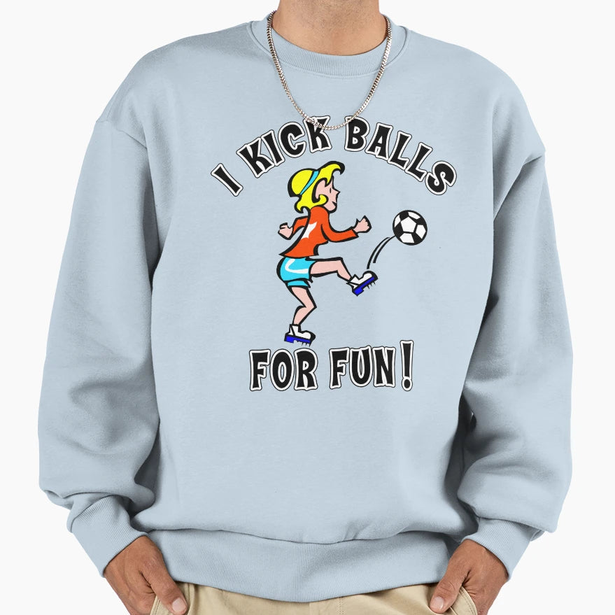 Womens Soccer I Kick Balls Fun Sweatshirt - Fun Novelty Design Unisex - T-Shirt, Sweatshirt, Hoodie