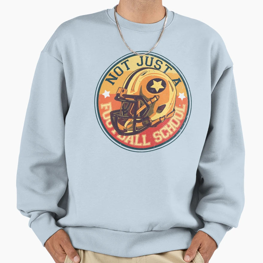 Not Just Football School Sweatshirt - Graphic Print Unisex - T-Shirt, Sweatshirt, Hoodie