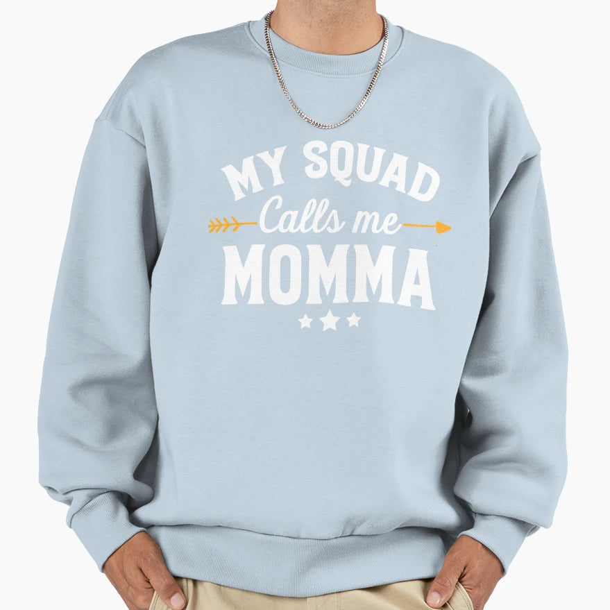 My Squad Calls Me Momma Funny Mom Sweatshirt - Graphic Print Unisex - T-Shirt, Sweatshirt, Hoodie