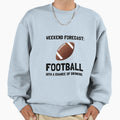 Weekend Forecast Football Sweatshirt - Unique Graphic Unisex - T-Shirt, Sweatshirt, Hoodie