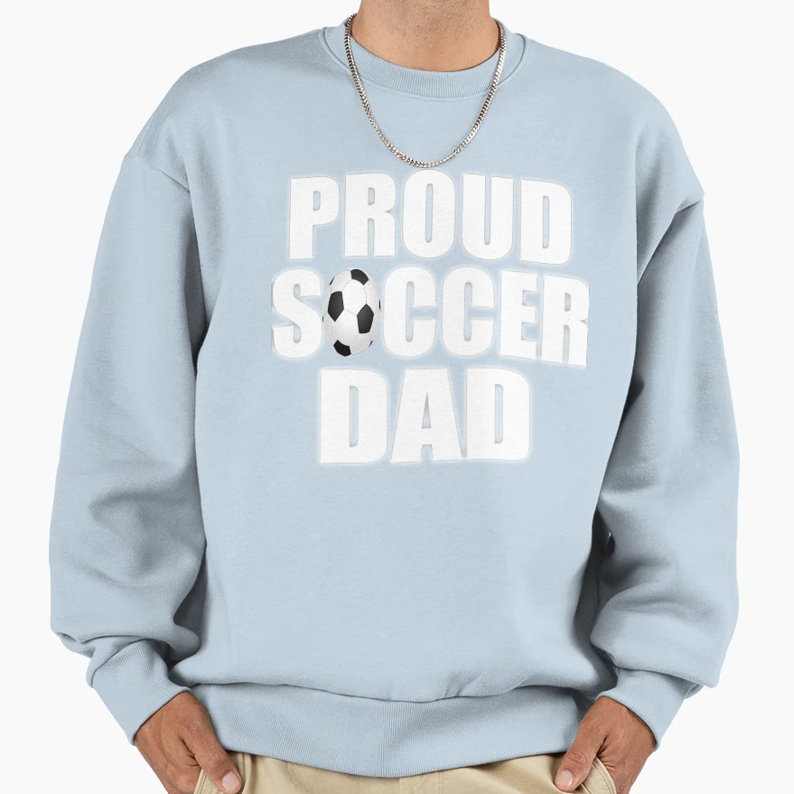 Proud Soccer Dad Gift Sweatshirt - Streetwear Style for Adults - T-Shirt, Sweatshirt, Hoodie