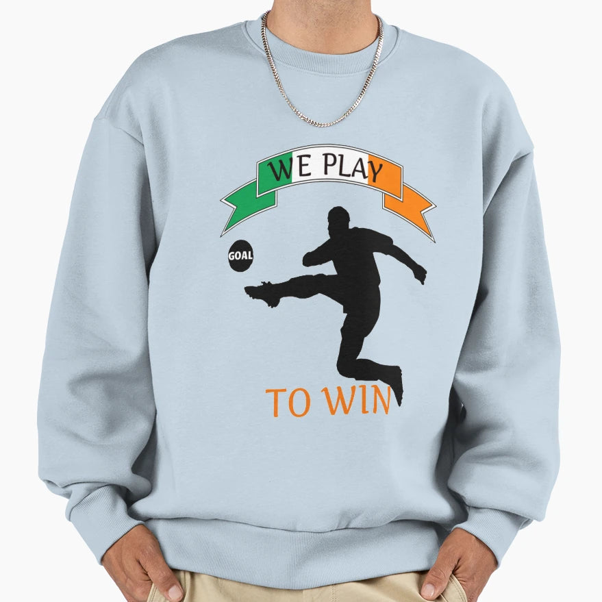 Irish Football We Play To Win Sweatshirt - Casual Everyday Wear for Adults - T-Shirt, Sweatshirt, Hoodie