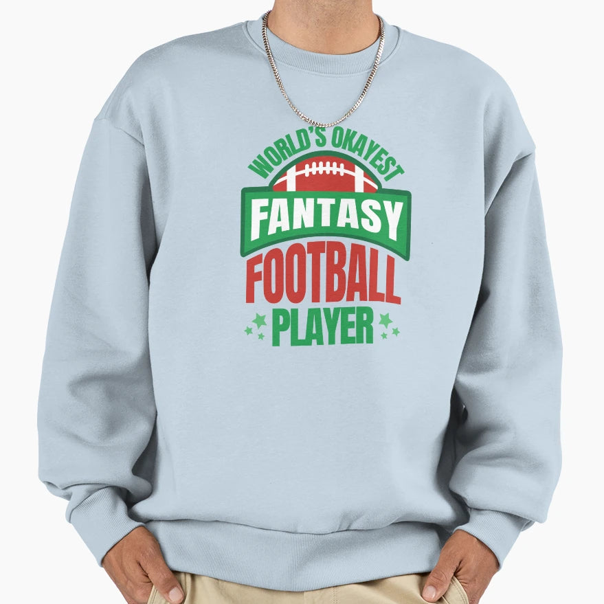 Worlds Okayest Fantasy Sweatshirt - Casual Everyday Wear Men Women - T-Shirt, Sweatshirt, Hoodie