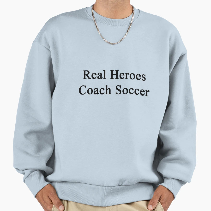 Real Heroes Coach Soccer Sweatshirt - Trendy Graphic for Adults - T-Shirt, Sweatshirt, Hoodie