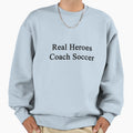 Real Heroes Coach Soccer Sweatshirt - Trendy Graphic for Adults - T-Shirt, Sweatshirt, Hoodie