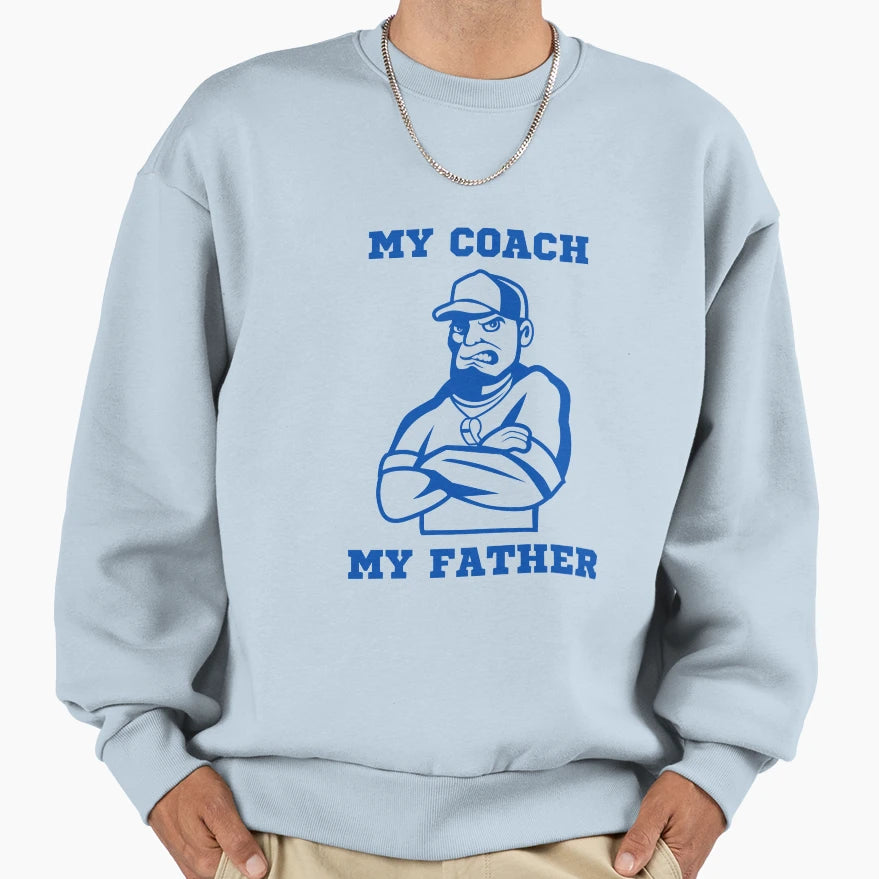 My Coach My Father Game Plan Sweatshirt - Aesthetic Graphic Men Women - T-Shirt, Sweatshirt, Hoodie