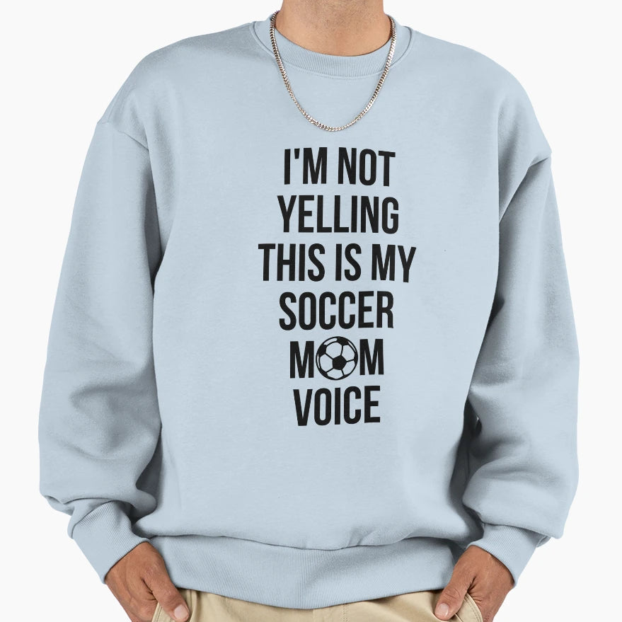 Im Not Yelling This Is My Soccer Mom Voice T-Shirt - Unique Graphic Unisex - T-Shirt, Sweatshirt, Hoodie