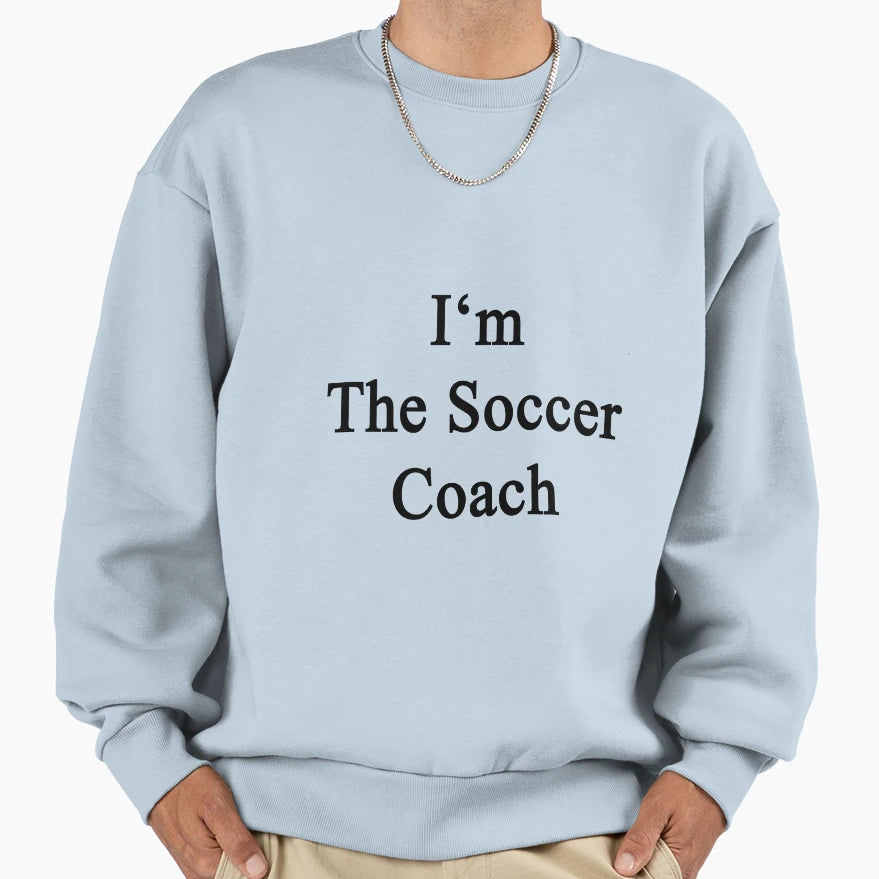 Im Soccer Coach Sweatshirt - Graphic Print for Adults - T-Shirt, Sweatshirt, Hoodie