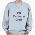 Im Soccer Coach Sweatshirt - Graphic Print for Adults - T-Shirt, Sweatshirt, Hoodie