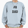 8 Dad Sweatshirt - Casual Everyday Wear Men Women - T-Shirt, Sweatshirt, Hoodie