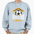 Future Soccer Star Sweatshirt - Unique Graphic Unisex - T-Shirt, Sweatshirt, Hoodie