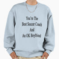 Youre Best Soccer Coach And Ok Sweatshirt - Streetwear Style for Adults - T-Shirt, Sweatshirt, Hoodie