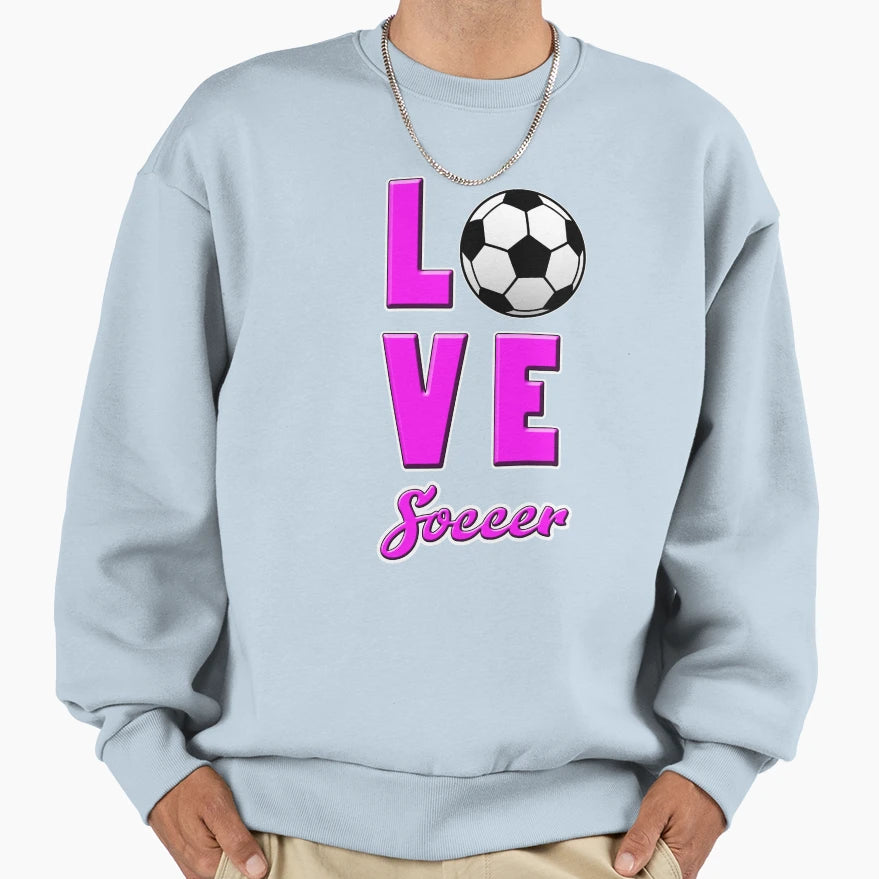 Love Soccer Sweatshirt - Streetwear Style Men Women - T-Shirt, Sweatshirt, Hoodie