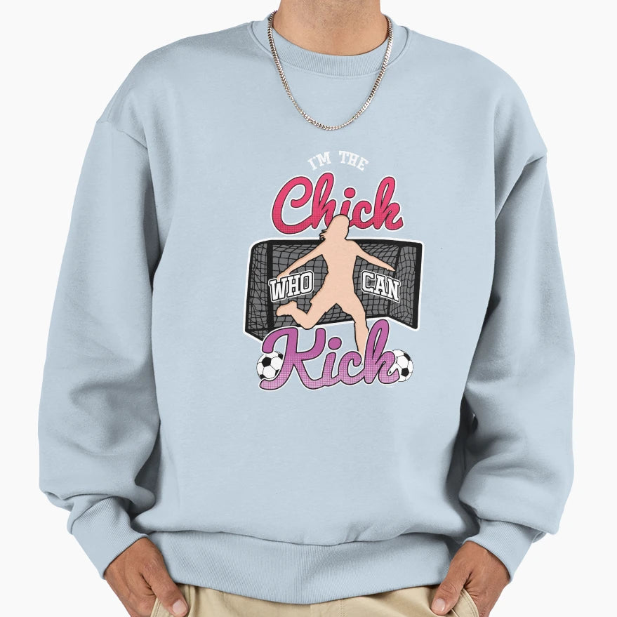 Chick Who Can Kick Soccer Sweatshirt - Streetwear Style Men Women - T-Shirt, Sweatshirt, Hoodie