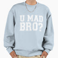 U Mad Bro Sweatshirt - Graphic Print Men Women - T-Shirt, Sweatshirt, Hoodie