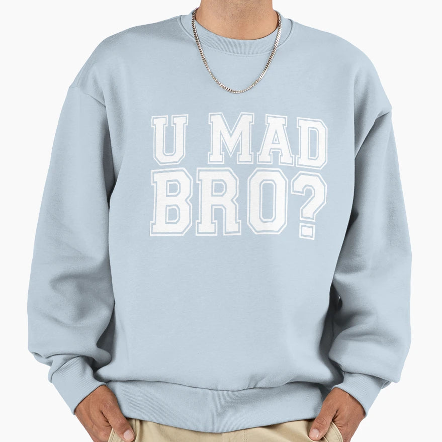U Mad Bro Sweatshirt - Graphic Print Men Women - T-Shirt, Sweatshirt, Hoodie