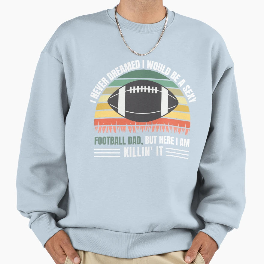 Football Dad Killin It Coach Father Sweatshirt - Novelty Apparel for Adults - T-Shirt, Sweatshirt, Hoodie