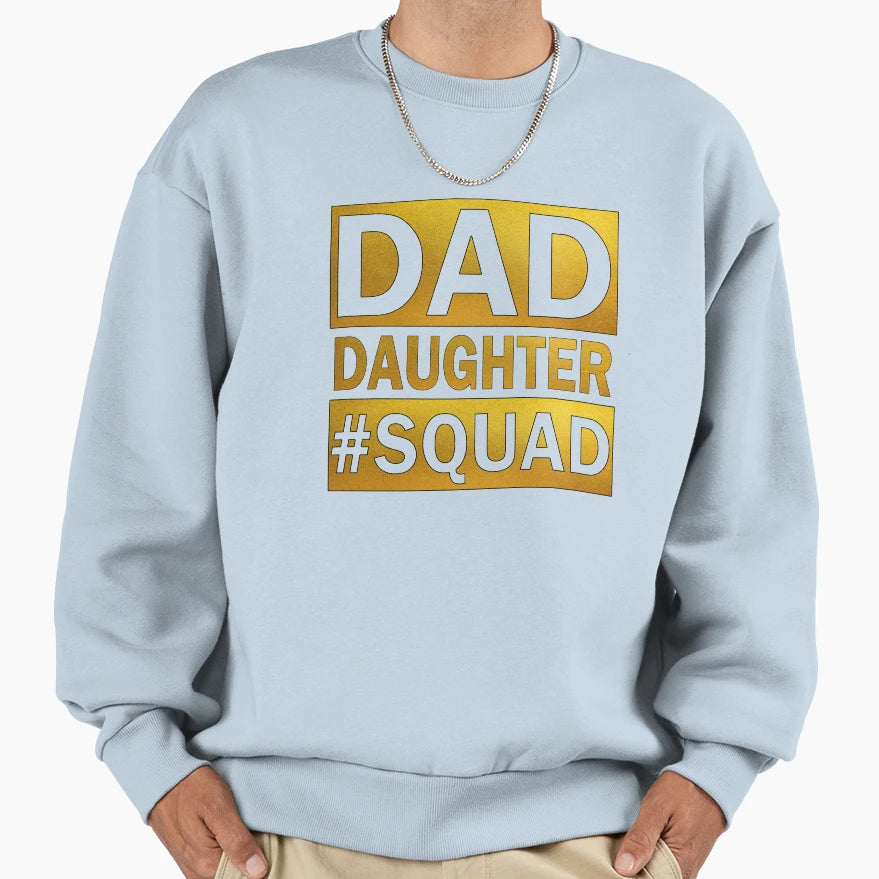 Dad Daughter Squad Sweatshirt - Trendy Graphic Unisex - T-Shirt, Sweatshirt, Hoodie