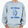 My Coach My Friend Game Plan Sweatshirt - Casual Everyday Wear Men Women - T-Shirt, Sweatshirt, Hoodie