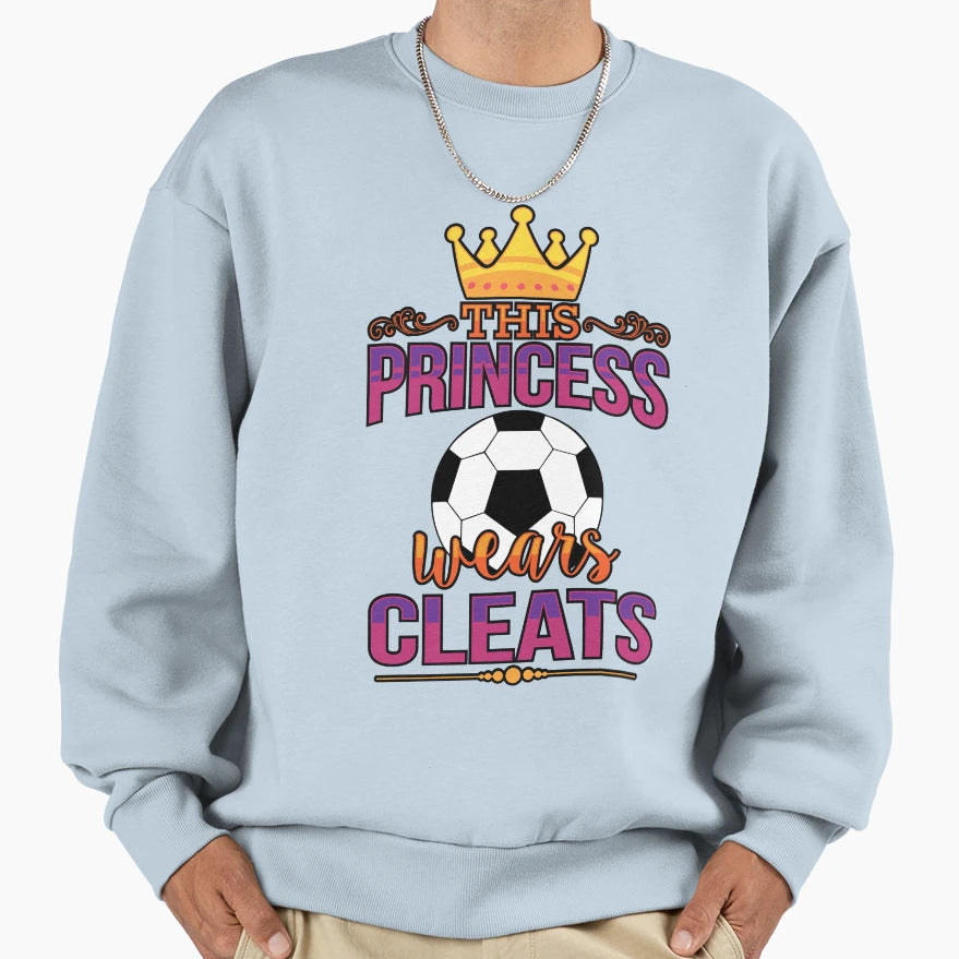 This Princess Wears Cleats Gift Sweatshirt - Novelty Apparel for Adults - T-Shirt, Sweatshirt, Hoodie
