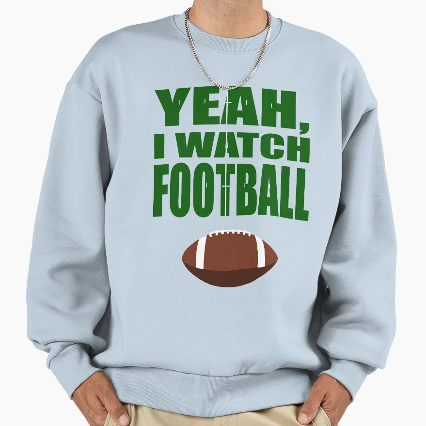 Yeah I Watch Football Sweatshirt - Graphic Print for Adults - T-Shirt, Sweatshirt, Hoodie