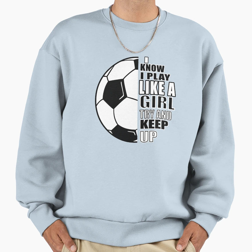 I Know I Play Like Try And Keep Up Sweatshirt - Minimalist Print Men Women - T-Shirt, Sweatshirt, Hoodie