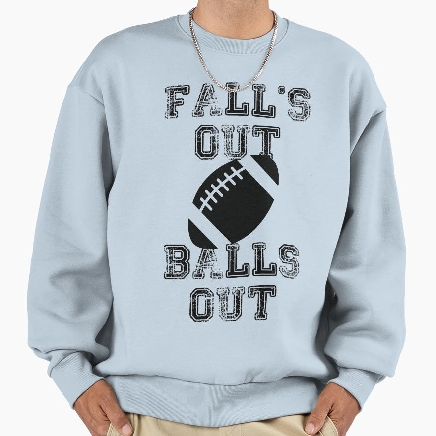 Falls Out Balls Out Sweatshirt - Aesthetic Graphic Men Women - T-Shirt, Sweatshirt, Hoodie