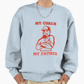 My Coach My Father Game Plan Sweatshirt - Streetwear Style for Adults - T-Shirt, Sweatshirt, Hoodie