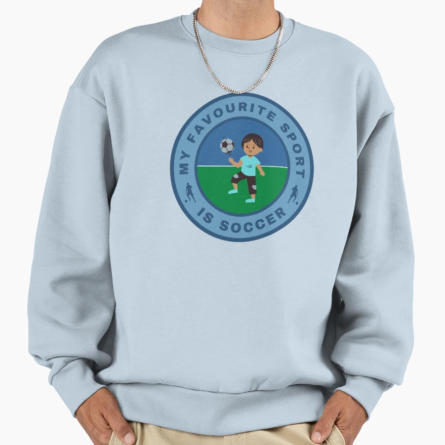 My Favourite Sport Is Soccer Sweatshirt - Graphic Print Unisex - T-Shirt, Sweatshirt, Hoodie
