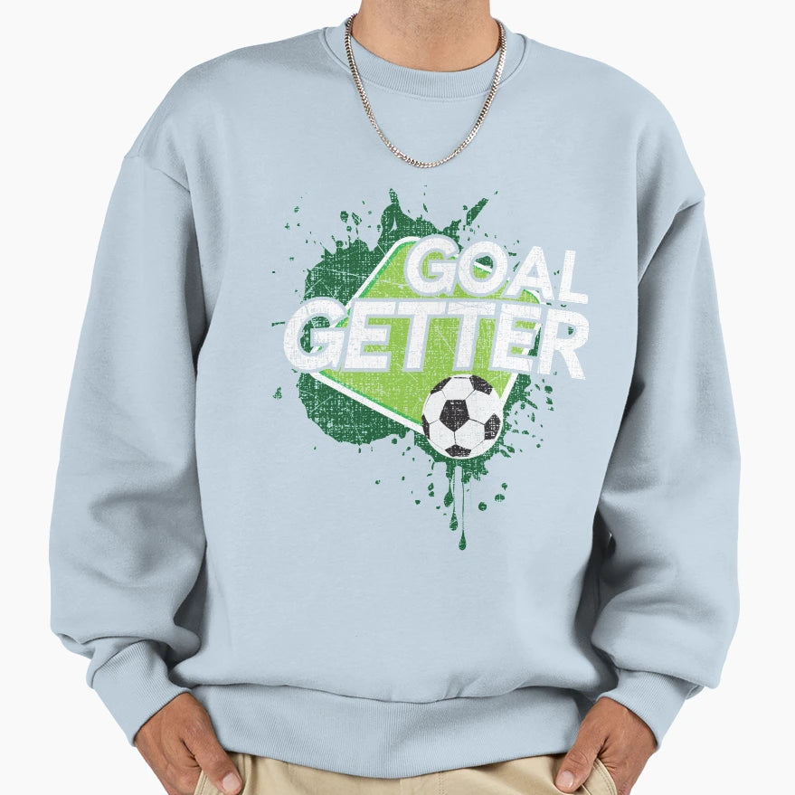 Gifts Soccer Player Goal Getter Sweatshirt - Casual Everyday Wear Unisex - T-Shirt, Sweatshirt, Hoodie
