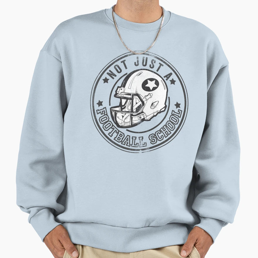 Not Just Football School Sweatshirt - Fun Novelty Design Unisex - T-Shirt, Sweatshirt, Hoodie