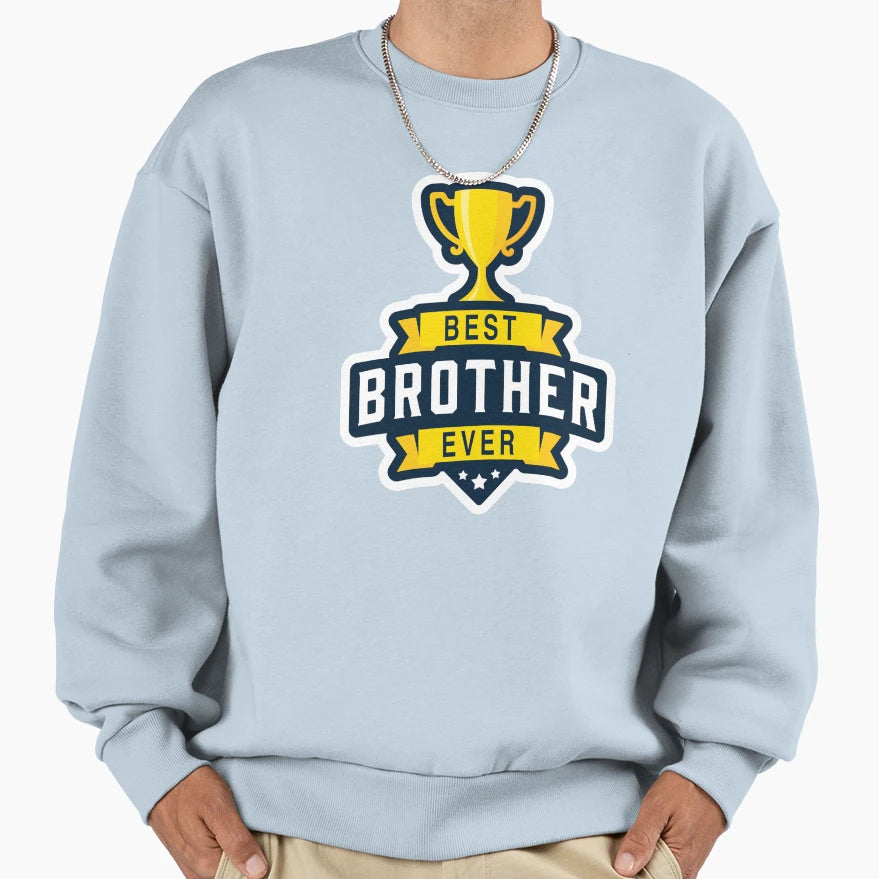 Best Brother Ever Sweatshirt - Trendy Graphic Men Women - T-Shirt, Sweatshirt, Hoodie