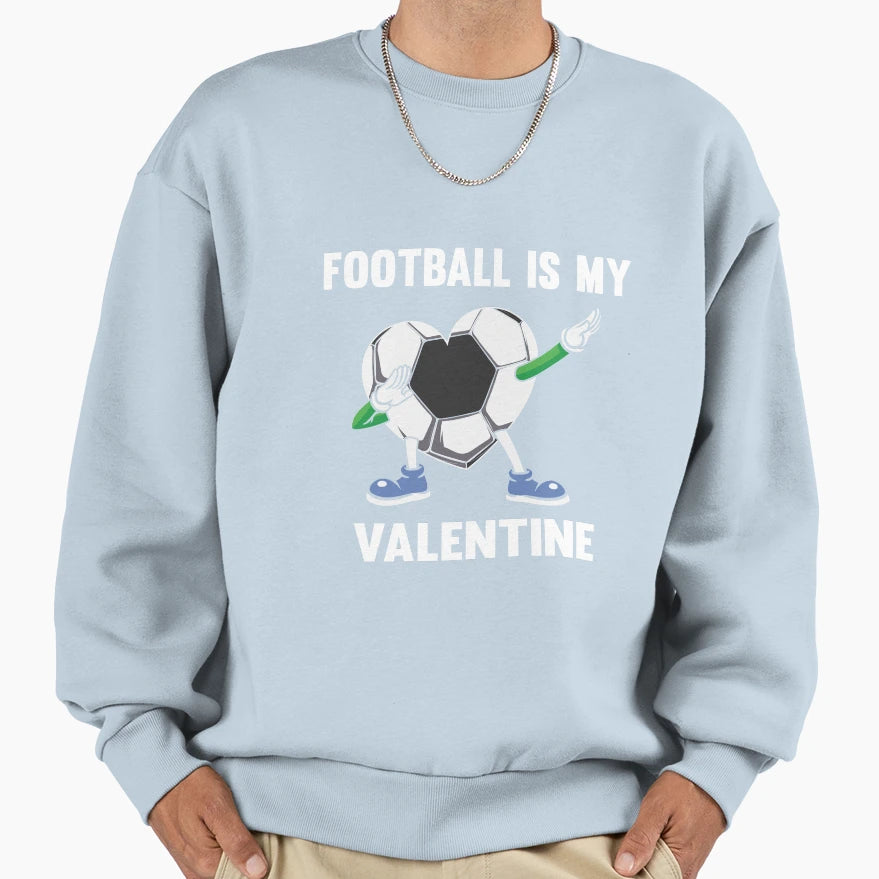 Football Is My Valentine Sweatshirt - Streetwear Style Men Women - T-Shirt, Sweatshirt, Hoodie